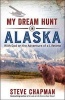 My Dream Hunt in Alaska - With God on the Adventure of a Lifetime (Paperback) - Steve Chapman Photo