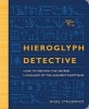 Hieroglyph Detective - How to Decode the Sacred Language of the Ancient Egyptians (Paperback) - Nigel Strudwick Photo