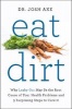 Eat Dirt - Why Leaky Gut May be the Root Cause of Your Health Problems and 5 Surprising Steps to Cure it (Paperback, Main Market Ed.) - Josh Axe Photo