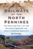 Railways of the North Pennines - The Rise and Fall of the Railways Serving the North Pennine Orefield (Paperback) - Tom Bell Photo