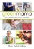 The Green Mama - What Parents Need to Know to Give Their Children a Healthy Start and a Greener Future (Paperback) - Manda Aufochs Gillespie Photo