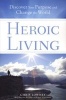 Heroic Living - Discover Your Purpose and Change the World (Paperback) - Chris Lowney Photo