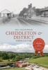 Cheddleton and District Through Time (Paperback) - Neil Collingwood Photo