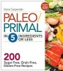 Paleo/Primal in 5 Ingredients or Less - More Than 200 Sugar Free, Grain Free, Gluten Free Recipes (Paperback) - Dana Carpender Photo