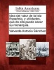 Idea del Valor de La Isla Espanola, y Utilidades, Que de Ella Puede Sacar Su Monarquia. (English, Spanish, Paperback) - Valverde Antonio S Nchez Photo