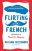 Flirting with French - Adventures in Pursuit of a Language (Paperback) - Alexander William Photo