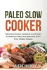 Paleo Slow Cooker - Paleo Slow Cooker Cookbook and Recipes - 61 Delicious Paleo Diet Approved, Grain Free, Healthy Recipes Bonus - Paleo Cookbook Recipes Shopping List Included! (Paperback) - Valerie Childs Photo