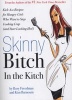 Skinny Bitch in the Kitch - Kick-ass Solutions for Hungry Girls Who Want to Stop Cooking Crap (and Start Looking Hot!) (Paperback) - Rory Freedman Photo