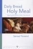 Daily Bread, Holy Meal - Opening the Gifts of Holy Communion (Paperback) - Samuel Torvend Photo