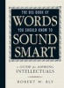 The Big Book of Words You Should Know to Sound Smart - A Guide for Aspiring Intellectuals (Paperback) - Robert W Bly Photo