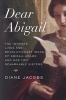 Dear Abigail - The Intimate Lives and Revolutionary Ideas of Abigail Adams and Her Two Remarkable Sisters (Hardcover) - Diane Jacobs Photo