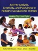 Activity Analysis, Creativity and Playfulness in Pediatric Occupational Therapy - Making Play Just Right (Paperback, New) - Heather Miller Kuhaneck Photo