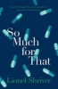 So Much for That (Paperback) - Lionel Shriver Photo