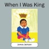 When I Was King (Paperback) - James Jackson Photo