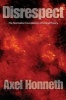 Disrespect - The Normative Foundations of Critical Theory (Paperback, Revised) - Axel Honneth Photo