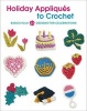 Holiday Appliques to Crochet - Basics Plus 23 Designs for Celebrations (Paperback) - Deborah Burger Photo