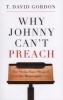 Why Johnny Can't Preach - The Media Have Shaped the Messengers (Paperback) - T David Gordon Photo