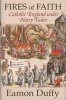 Fires of Faith - Catholic England Under Mary Tudor (Hardcover) - Eamon Duffy Photo