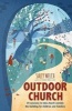 Outdoor Church - 20 Sessions to Take Church Outside the Building for Children and Families (Paperback) - Sally Welch Photo