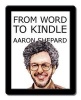 From Word to Kindle - Self Publishing Your Kindle Book with Microsoft Word, or Tips on Formatting Your Document So Your eBook Won't Look Terrible (Paperback) - Aaron Shepard Photo