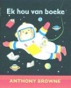 Ek Hou Van Boeke (Afrikaans, Paperback) - Anthony Browne Photo