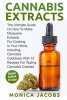 Cannabis Extract - : The Ultimate Guide on How to Make Marijuana Extracts for Cooking in Your Home, Including Cannabis Cookbook with 10 Recipes for Tasting Cannabis Cookies (Paperback) - Monica Jacobs Photo