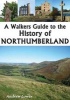 A Walkers Guide to the History of Northumberland (Paperback, Illustrated edition) - Andrew Lowe Photo