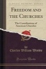 Freedom and the Churches - The Contributions of American Churches (Classic Reprint) (Paperback) - Charles William Wendte Photo