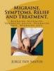 Migraine, Symptoms, Relief and Treatment. - Migraine Headache. Headache Relief. Headache Free. Migraine Diet. (Paperback) - Jorge dos Santos Photo