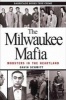 The Milwaukee Mafia - Mobsters in the Heartland (Paperback) - Gavin Schmitt Photo