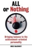 All or Nothing - Bringing Balance to the Achievement-Oriented Personality (Paperback) - Mike McKinney Photo