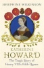 Katherine Howard - The Tragic Story of Henry VIII's Fifth Queen (Hardcover) - Josephine Wilkinson Photo