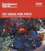 "Gardeners' World" - 101 Ideas for Pots - Fool Proof Recipes for Year-round Colour (Paperback) - Ceri Thomas Photo