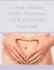 Justisse Method - Fertility Awareness and Body Literacy a User's Guide (Paperback) - Geraldine Matus Hrhp Photo