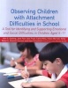 Observing Children with Attachment Difficulties in School - A Tool for Identifying and Supporting Emotional and Social Difficulties in Children Aged 5-11 (Paperback) - Kim S Golding Photo