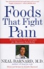 Foods That Fight Pain - Revolutionary New Strategies for Maximum Pain Relief (Paperback, 1st pbk. ed) - Neal D Barnard Photo