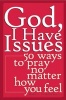 God, I Have Issues - 50 Ways to Pray, No Matter How You Feel (Paperback) - Mark E Thibodeaux Photo