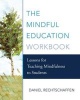 The Mindful Education Workbook - Lessons for Teaching Mindfulness to Students (Paperback) - Daniel Rechtschaffen Photo