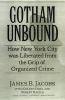 Gotham Unbound - How New York City Was Liberated from the Clutches of Cosa Nostra (Hardcover) - James B Jacobs Photo