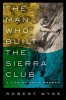 The Man Who Built the Sierra Club - A Life of David Brower (Hardcover) - Robert L Wyss Photo