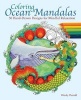 Coloring Ocean Mandalas - 30 Hand-Drawn Designs for Mindful Relaxation (Paperback) - Wendy Piersall Photo