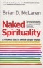 Naked Spirituality - A Life with God in Twelve Simple Words (Paperback) - Brian D McLaren Photo