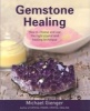 Gemstone Healing - How to Choose and Use the Right Crystal and Healing Technique (Paperback) - Michael Gienger Photo