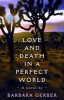 Love and Death in a Perfect World (Paperback) - Barbara Gerber Photo