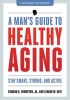 A Man's Guide to Healthy Aging - Stay Smart, Strong, and Active (Paperback, New) - Edward H Thompson Photo