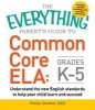 The Everything Parent's Guide to Common Core ELA: Grades K-5, Grades K-5 - Understand the New English Standards to Help Your Child Learn and Succeed (Paperback) - Felicia Durden Photo