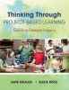 Thinking Through Project-Based Learning - Guiding Deeper Inquiry (Paperback, New) - Jane Krauss Photo