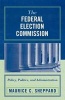 The Federal Election Commission - Policy, Politics and Administration (Paperback) - Maurice C Sheppard Photo