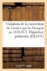 Violations de La Convention de Geneve Par Les Francais En 1870-1871. Depeches, Protocoles, Rapports (French, Paperback) - C Heymons Photo