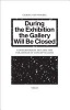  - During the Exhibition the Gallery Will be Closed (Paperback) - Camiel van Winkel Photo